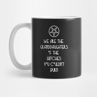 We Are the Granddaughters of the Witches You Couldn't Burn Mug